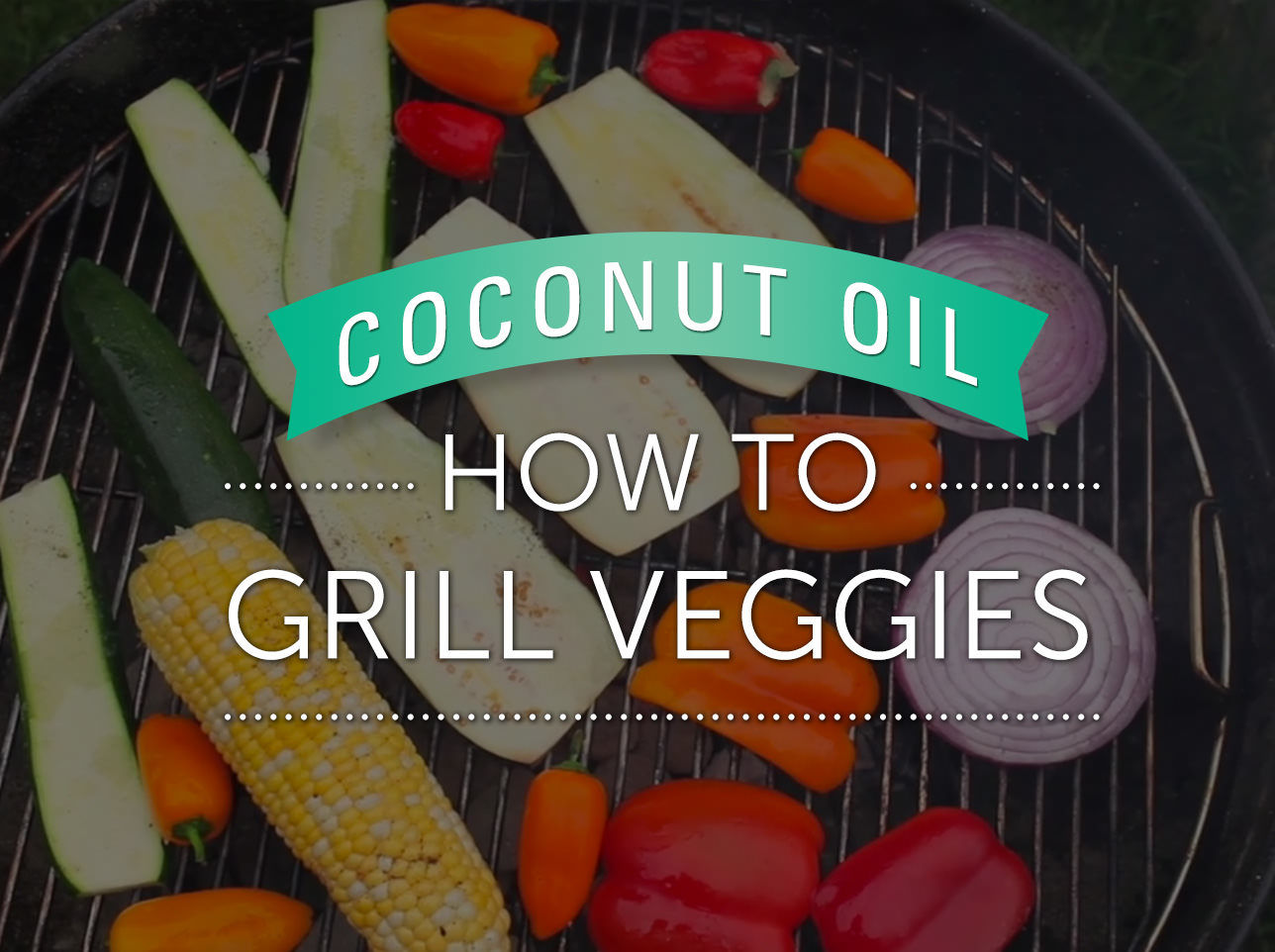 Learn how to grill veggies with LouAna Coconut Oil.