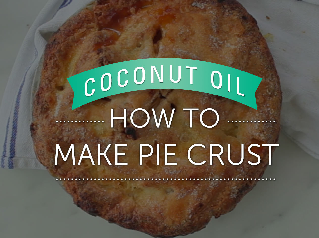 Learn how to make pie crust with LouAna Coconut Oil.