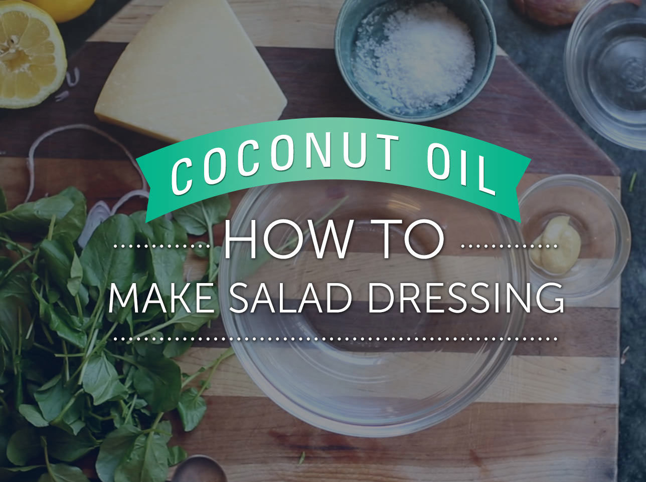 Learn how to make salad dressing with LouAna Coconut Oil.
